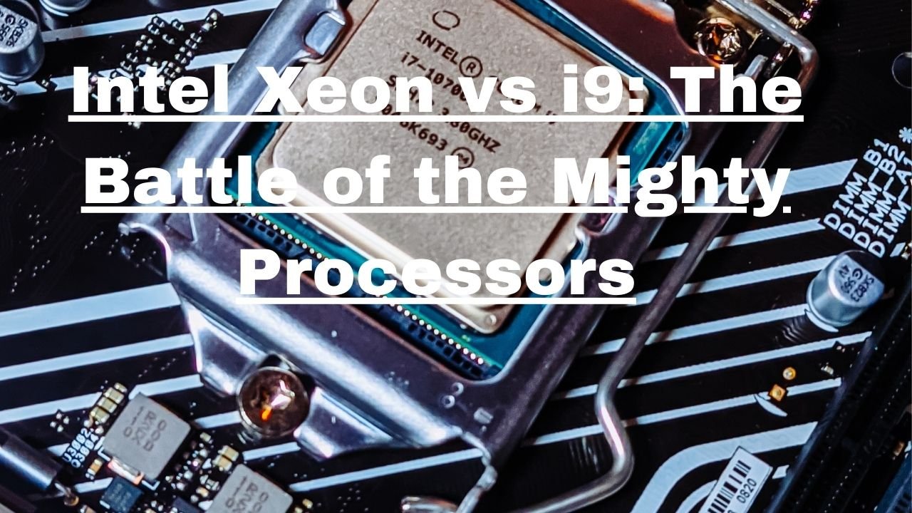 Intel Xeon vs i9: The Battle of the Mighty Processors